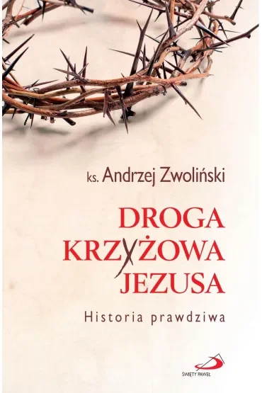 Droga Krzyżowa Jezusa. Historia prawdziwa
