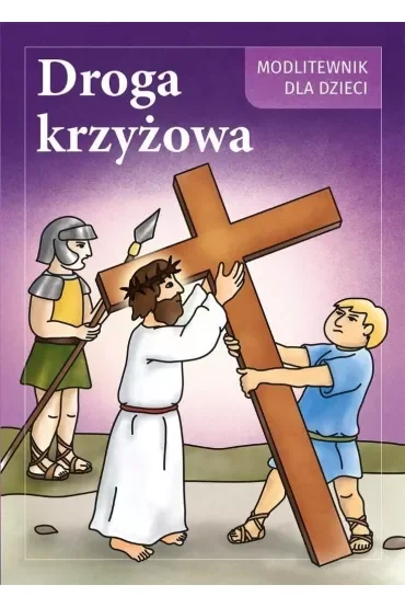 Droga Krzyżowa. Modlitewnik dla dzieci