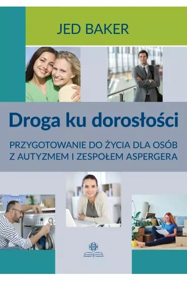 Droga ku dorosłości Przygotowanie do życia dla osób z autyzmem i zespołem aspergera