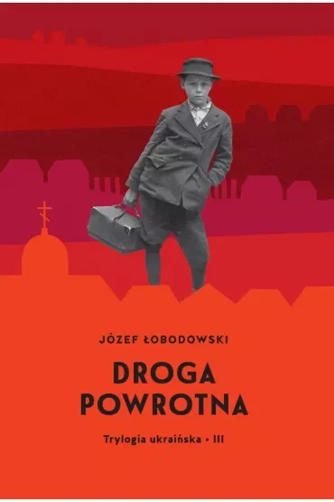 Droga powrotna. Trylogia ukraińska. Tom 3