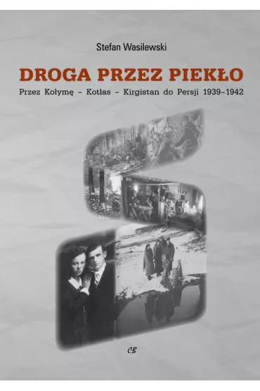 Droga przez piekło. Przez Kołymę-Kotłas-Kirgistan do Persji 1939-1942