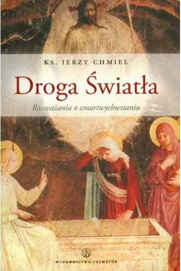 Droga Światła. Rozważania o Zmartwychwstaniu