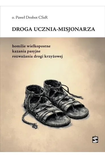 Droga ucznia-misjonarza. Homilie wielkopostne, kazania pasyjne, rozważania drogi krzyżowej