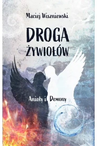Droga Żywiołów. Anioły i Demony