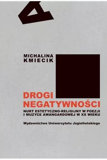 Drogi negatywności. Nurt estetyczno-religijny w poezji i muzyce awangardowej w XX wieku