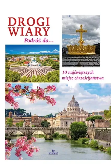 Drogi wiary. Podróż do 10 najświętszych miejsc chrześcijaństwa