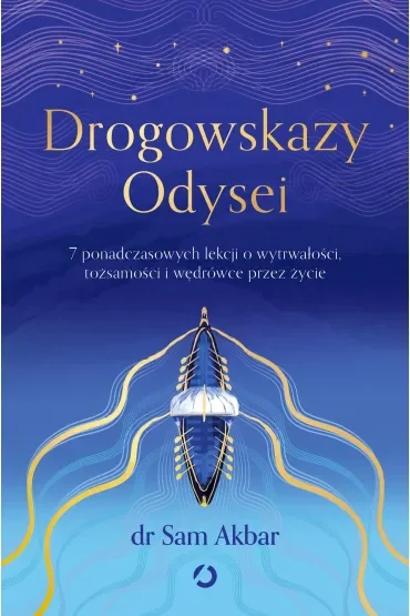 Drogowskazy Odysei. 7 ponadczasowych lekcji o wytrwałości, tożsamości i wędrówce przez życie
