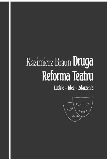 Druga Reforma Teatru. Ludzie - idee - zdarzenia