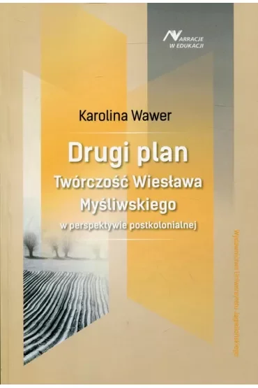 Drugi plan. Twórczość Wiesława Myśliwskieg w perspektywie postkolonialnej