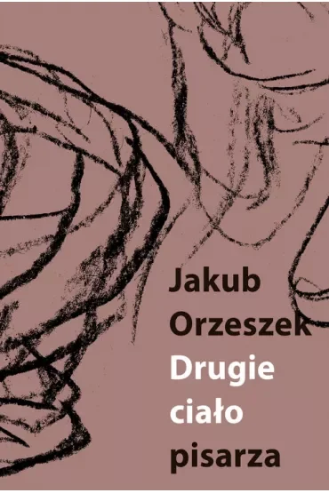 Drugie ciało pisarza Eseje o Brunonie Schulzu
