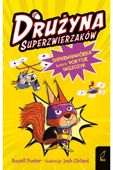 Drużyna superzwierzaków. Superwiewiórka kontra doktor Deszczyk. Tom 1