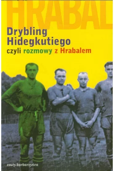 Drybling Hidegkutiego czyli rozmowy z Hrabalem