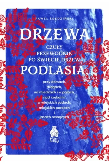Drzewa. Czuły przewodnik po świecie drzew Podlasia