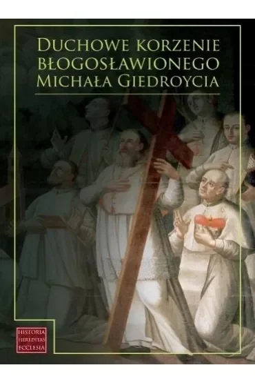 Duchowe korzenie błogosławionego M. Giedroycia