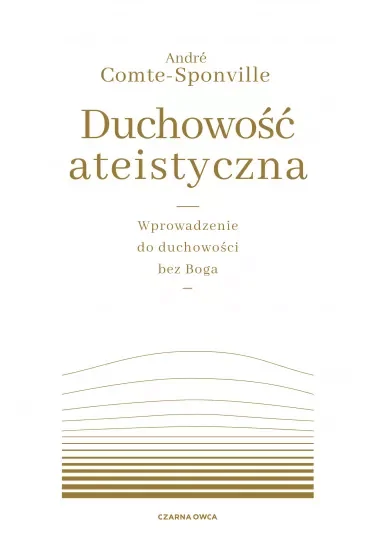Duchowość ateistyczna. Wprowadzenie do duchowości bez Boga