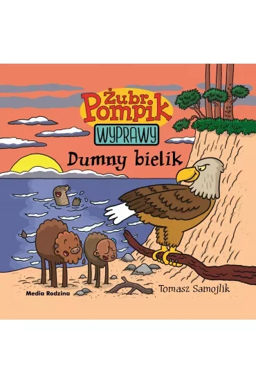 Dumny bielik. Żubr Pompik. Wyprawy. Tom 7