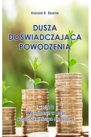Wchodzenie w Boże błogosławieństwo finansowe. Dusza doświadczająca powodzenia. Część 2