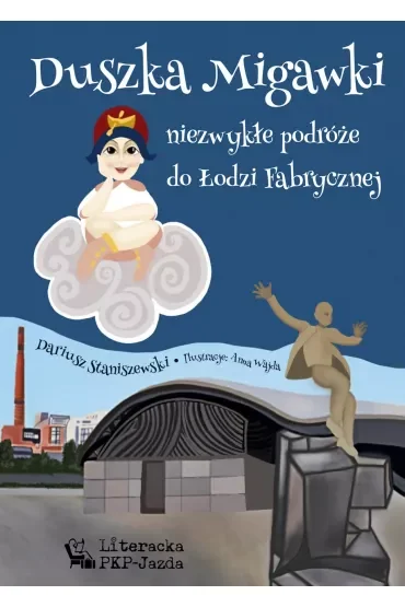 Duszka Migawki niezwykłe podróże do Łodzi Fabrycznej