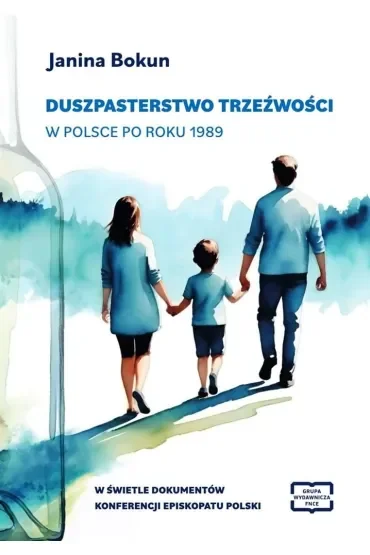 Duszpasterstwo trzeźwości w Polsce po roku 1989 w świetle dokumentów konferencji Episkopatu Polski