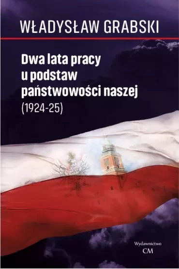Dwa lata pracy u podstaw państwowości naszej (1924–1925)
