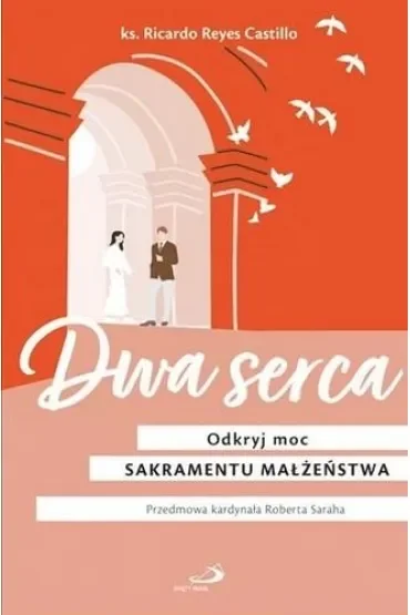 Dwa serca. Odkryj moc sakramentu małżeństwa