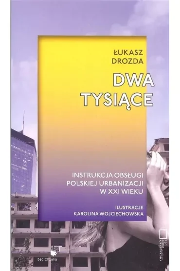 Dwa Tysiące. Instrukcja obsługi polskiej urbanizacji w XXI wieku