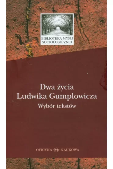 Dwa życia Ludwika Gumplowicza. Wybór tekstów