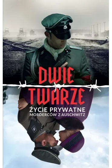 Dwie twarze. Życie prywatne morderców z Auschwitz