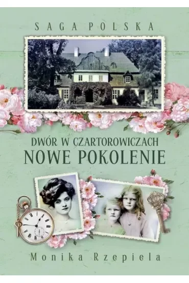 Dwór w Czartorowiczach. Nowe pokolenie. Saga Polska. Tom 2