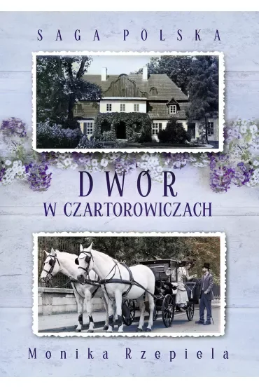 Dwór w Czartorowiczach. Saga Polska. Tom 1