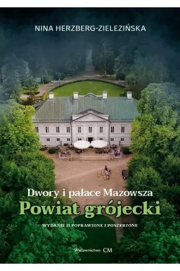 Dwory i pałace Mazowsza: powiat grójecki. Wydanie 2 (poprawione)