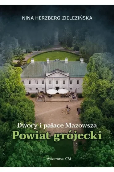 Dwory i pałace Mazowsza. Powiat grójecki