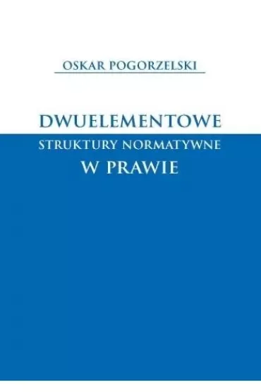 Dwuelementowe struktury normatywne w prawie