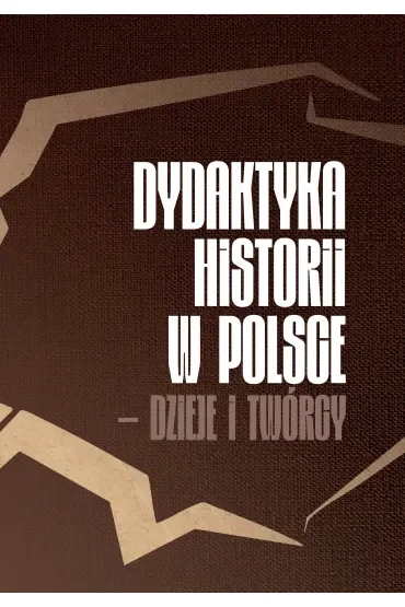 Dydaktyka historii w Polsce – dzieje i twórcy