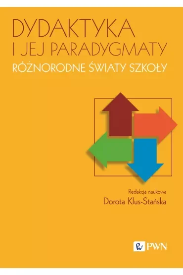 Dydaktyka i jej paradygmaty. Różnorodne światy szkoły
