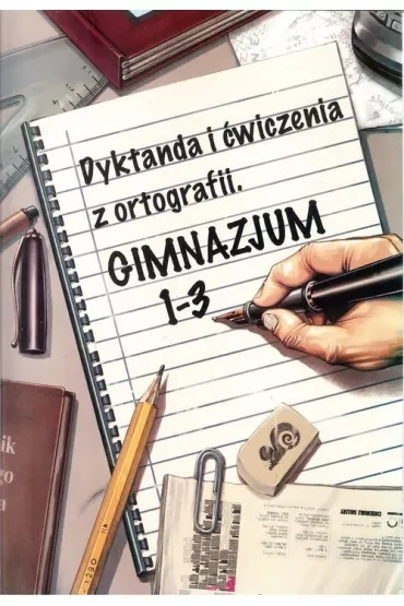 Dyktanda i ćwiczenia z ortografii. Gimnazjum 1 - 3