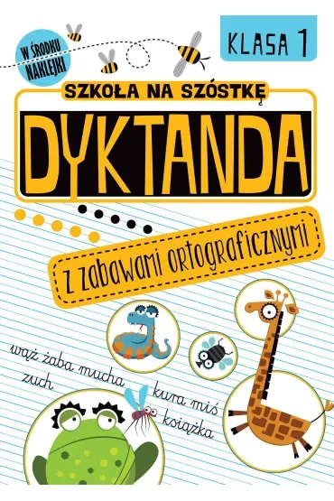 Dyktanda z zabawami ortograficznymi. Klasa 1. Szkoła na szóstkę