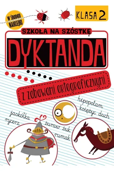 Dyktanda z zabawami ortograficznymi. Klasa 2. Szkoła na szóstkę