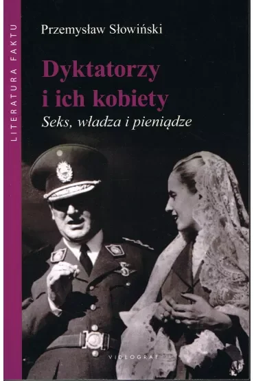 Dyktatorzy i ich kobiety. Seks, władza i pieniądze