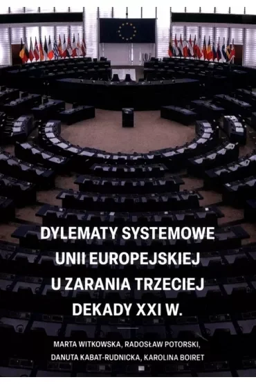 Dylematy systemowe Unii Europejskiej u zarania trzeciej dekady XXI w.