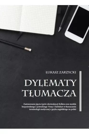 Dylematy tłumacza. Zastosowanie pięciu typów ekwiwalencji Kollera oraz modelu bezpośredniego i pośredniego Vinay i Darbelnet w tłumaczeniu terminologii medycznej z języka angielskiego na polski