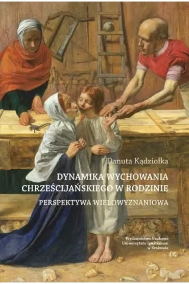 Dynamika wychowania chrześcijańskiego w rodzinie. Perspektywa wielowyzwaniowa