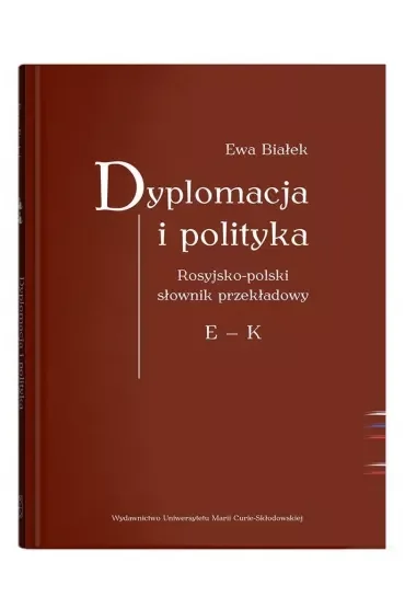 Dyplomacja i polityka. Rosyjsko-polski słownik przekładowy E - K