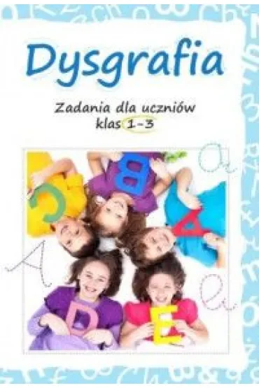 Dysgrafia. Zadania dla uczniów klas 1-3