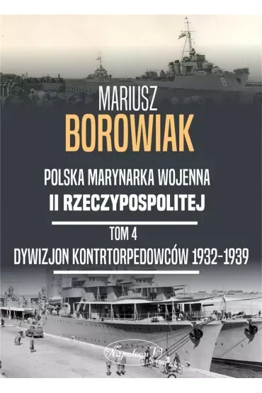 Polska Marynarka Wojenna II Rzeczypospolitej. Tom 4: Dywizjon Kontrtorpedowców 1932-1939