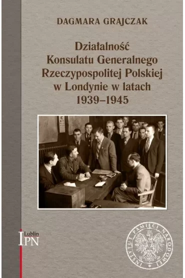 Działalność Konsulatu Generalnego RP w Londynie w latach 1939-1945
