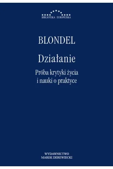 Działanie. Próba krytyki życia i nauki o praktyce