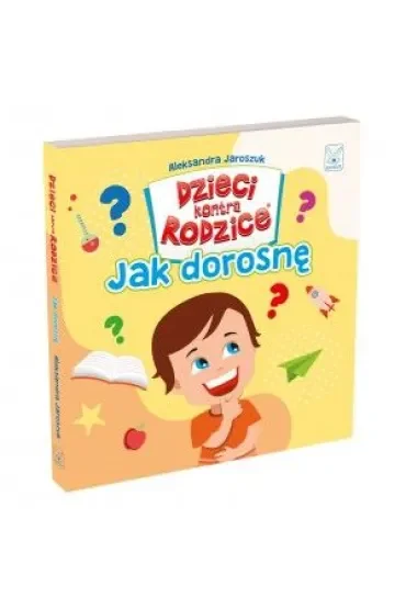 Dzieci kontra Rodzice. Jak dorosnę