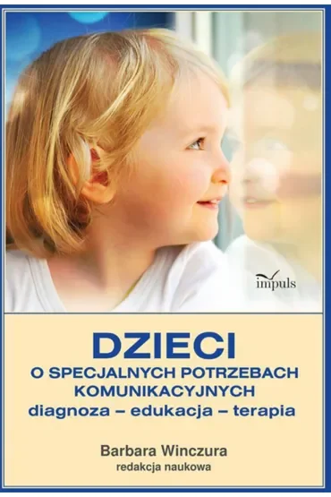 Dzieci o specjalnych potrzebach komunikacyjnych diagnoza edukacja terapia