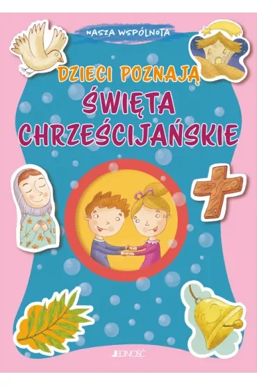 Nasza wspólnota. Dzieci poznają święta chrześcijańskie